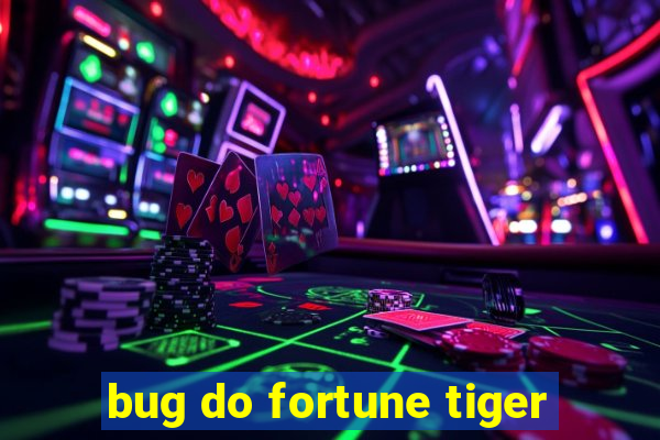 bug do fortune tiger